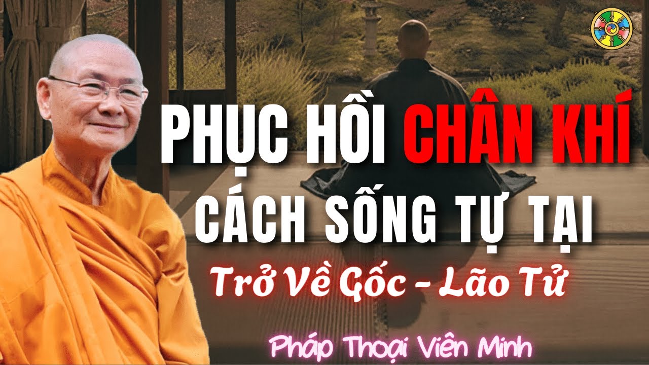 Phục Hồi Chân Khí - Trở Về Gốc theo Triết Lý Lão Tử | Pháp Thoại Viên Minh