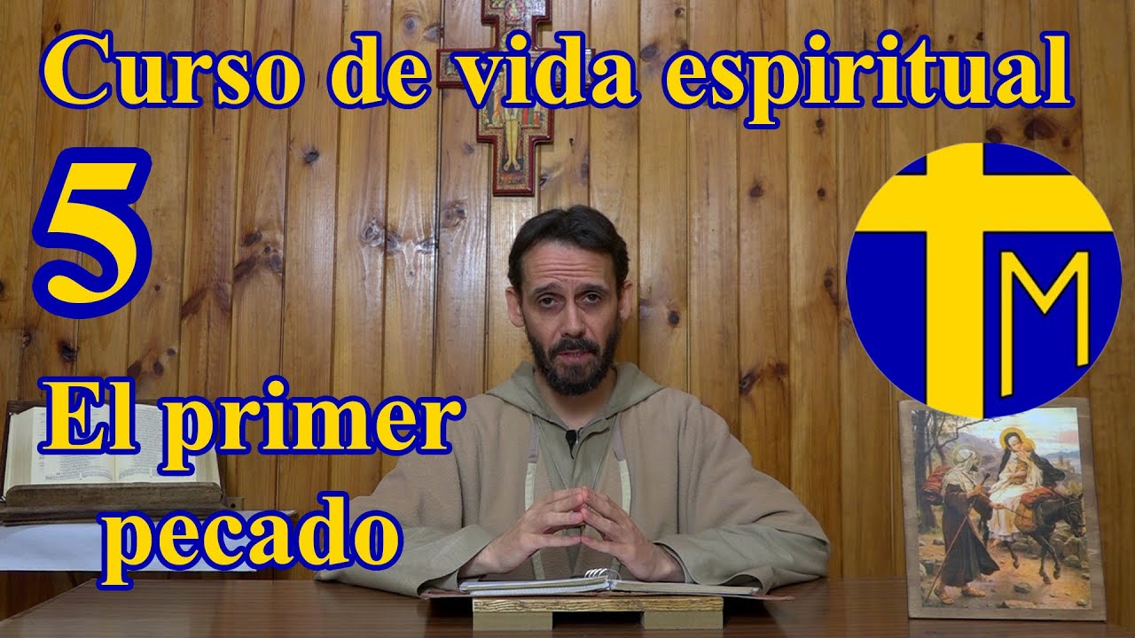 Curso de vida espiritual.  5) El primer pecado. Padre Alfredo de la Cruz y de María