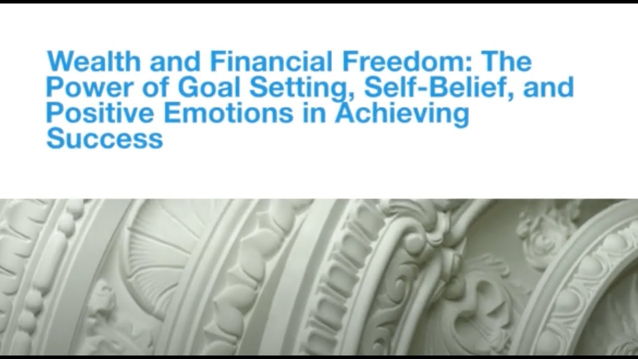 Wealth and Financial Freedom: The Power of Goal Setting and Positive Emotions in Achieving Success