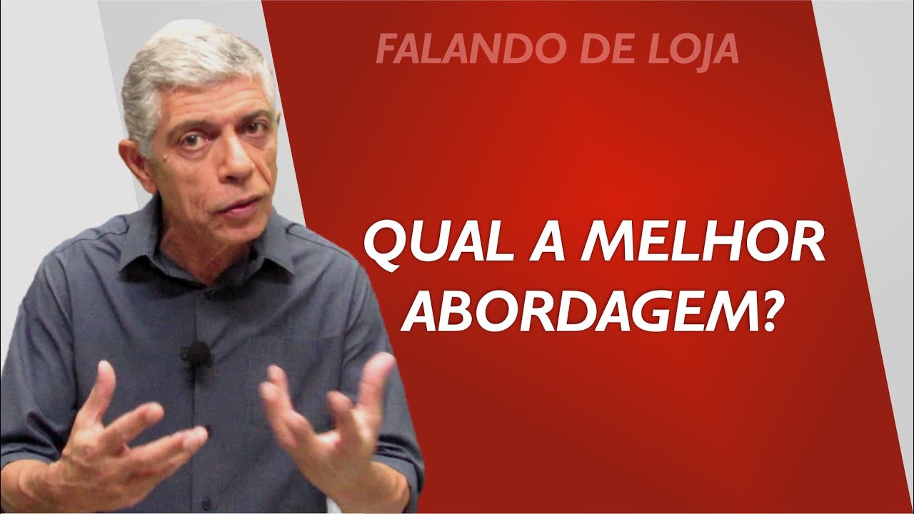 Qual a melhor forma de abordagem? || Falando de Loja
