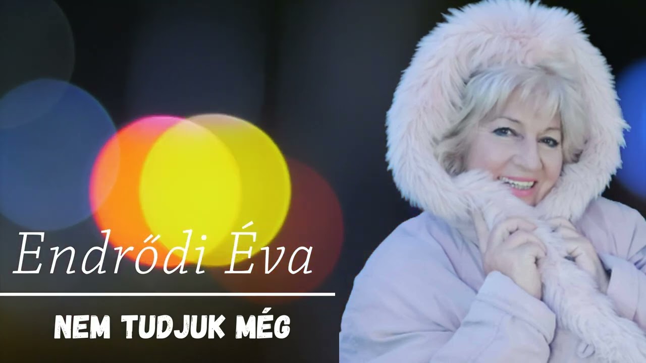 Endrődi Éva     Nem tudjuk  még