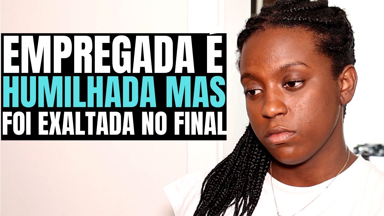 EMPREGADA É HUMILHADA MAS NO FINAL ELA FOI EXALTADA