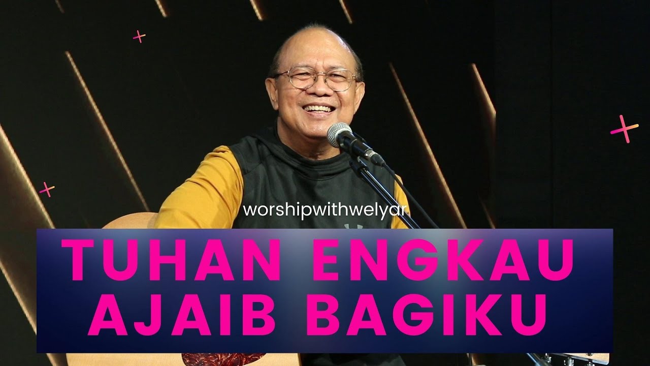 TUHAN ENGKAU AJAIB BAGIKU  || WORSHIP WITH WELYAR 4 MARET 2022