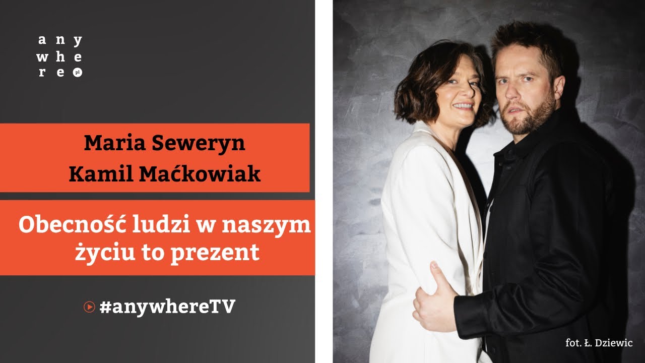 Obecność ludzi w naszym życiu to prezent | Maria Seweryn i Kamil Maćkowiak