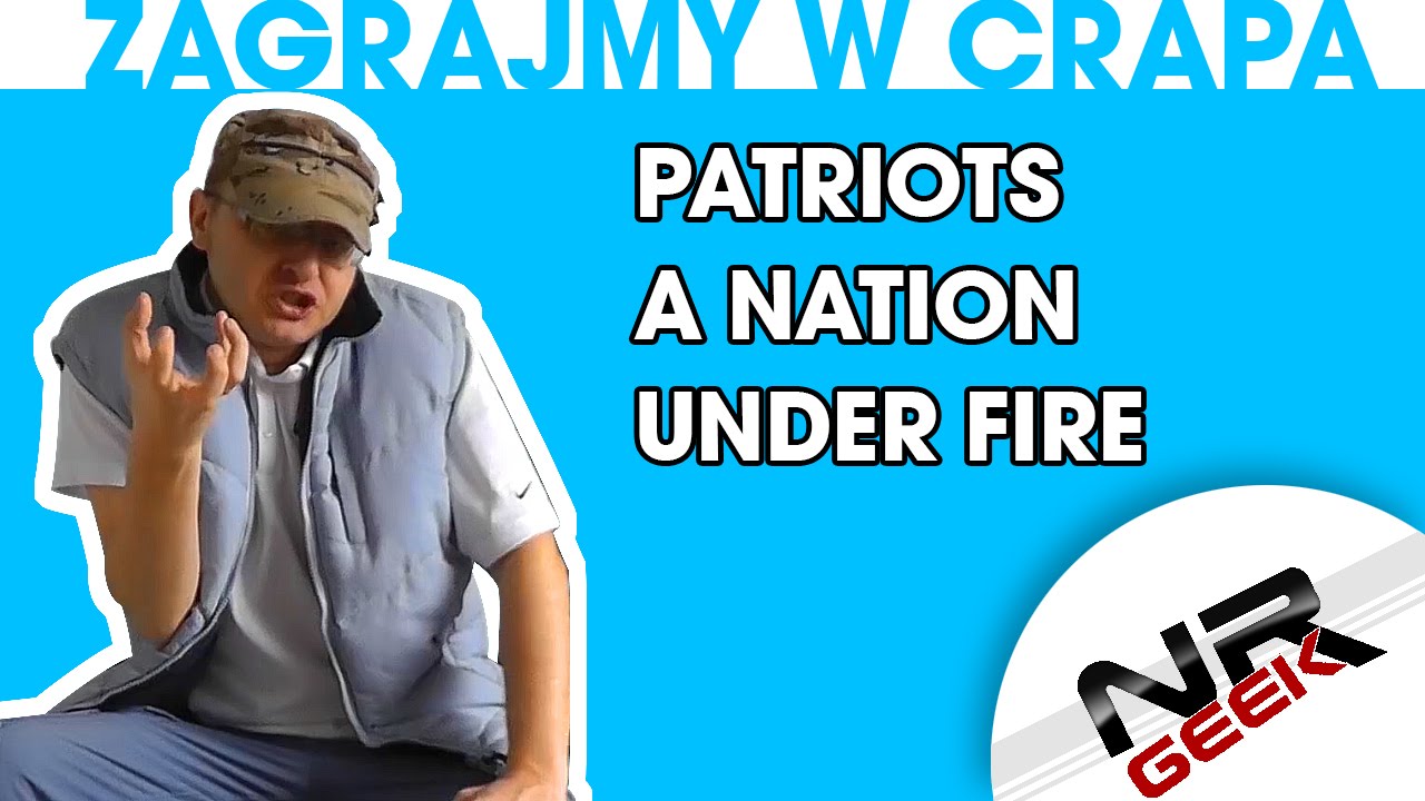 Zagrajmy w crapa #33 - Patriots - A Nation Under Fire (Najgorsze gry wg NRGeeka)
