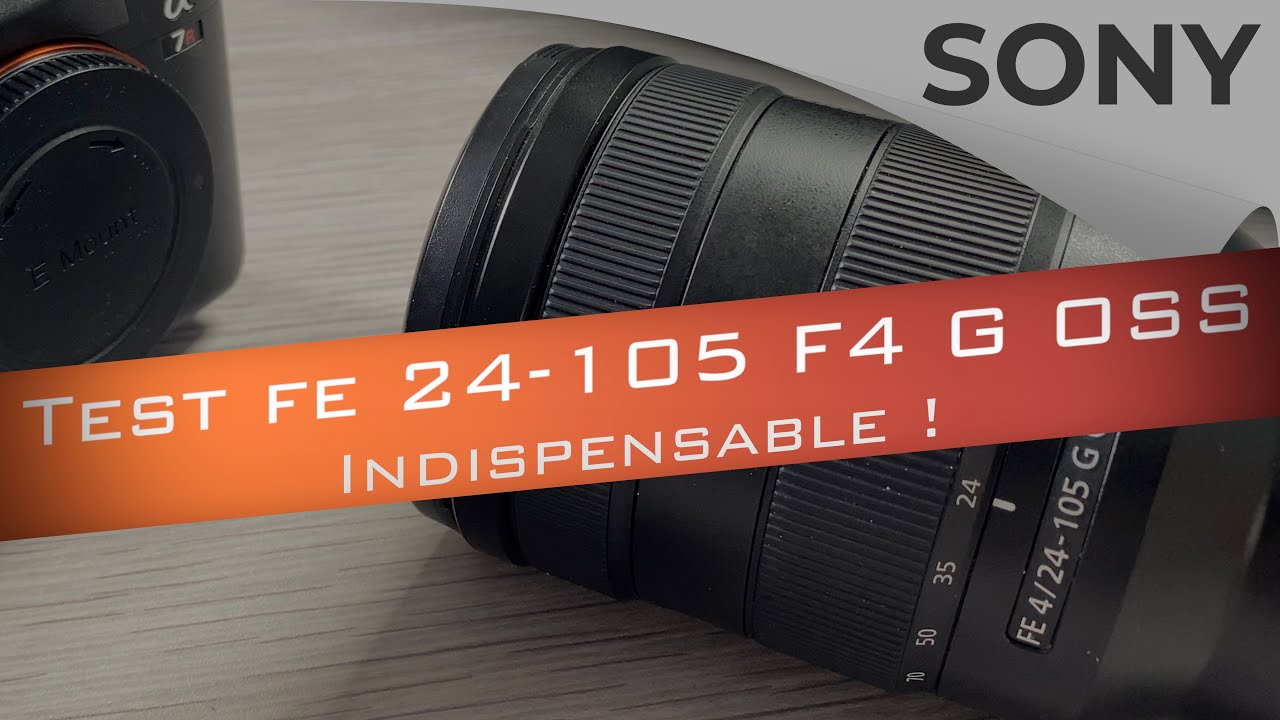 Test Sony FE 24-105 F4 G OSS : Indispensable couteau suisse