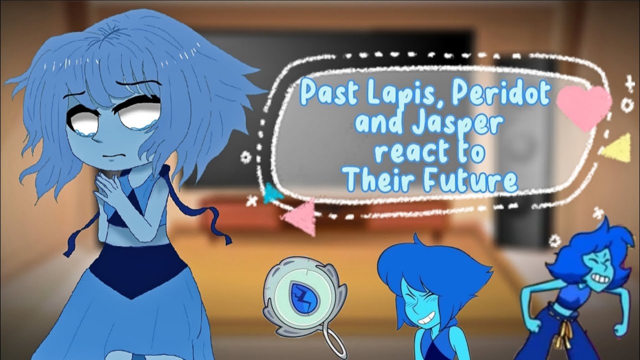 Past Lapis, Peridot and Jasper react to Their Future || Part 1 || PumpyCat || Original