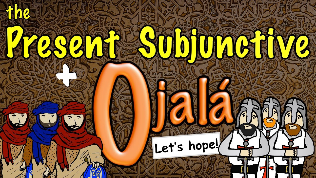 Spanish Present Subjunctive with Ojalá (O)