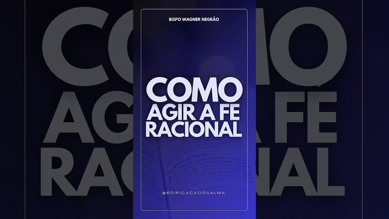 COMO TER A FÉ RACIONAL? - Bp Wagner Negrão | Reflexão