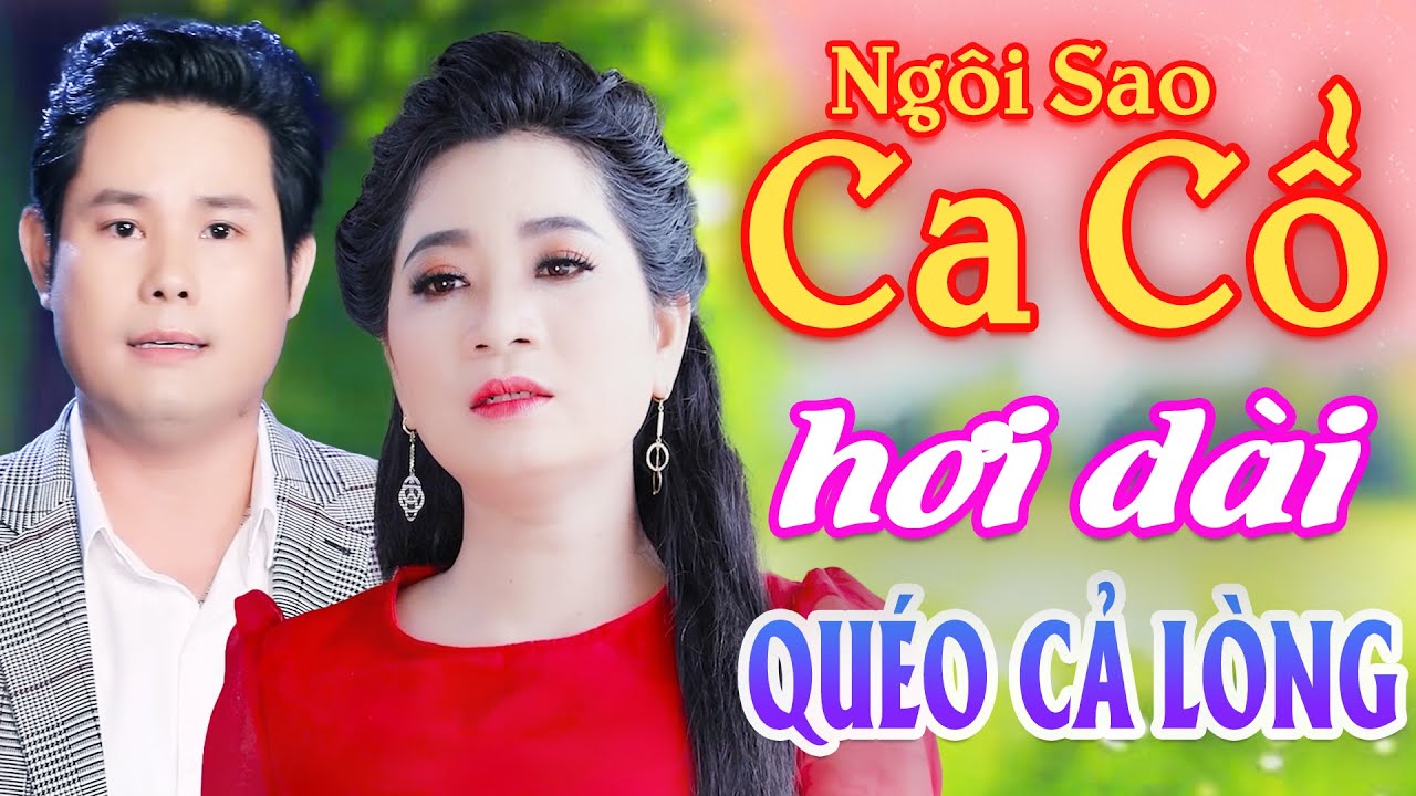 Quéo Cả Lòng CA CỔ HƠI DÀI 1000 CHỮ - Lương Hồng Huệ, Bùi Trung Đẳng Ca Cổ Hơi Dài⭐Ngôi Sao Ca Cổ
