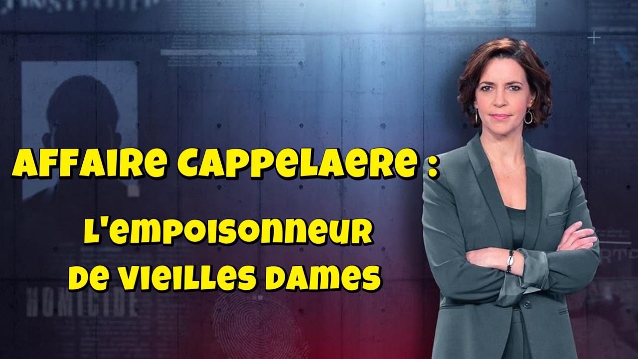 ENQUETES CRiMiNELLES 🔥👮 Affaire Cappelaere : l'empoisonneur de vieilles dames