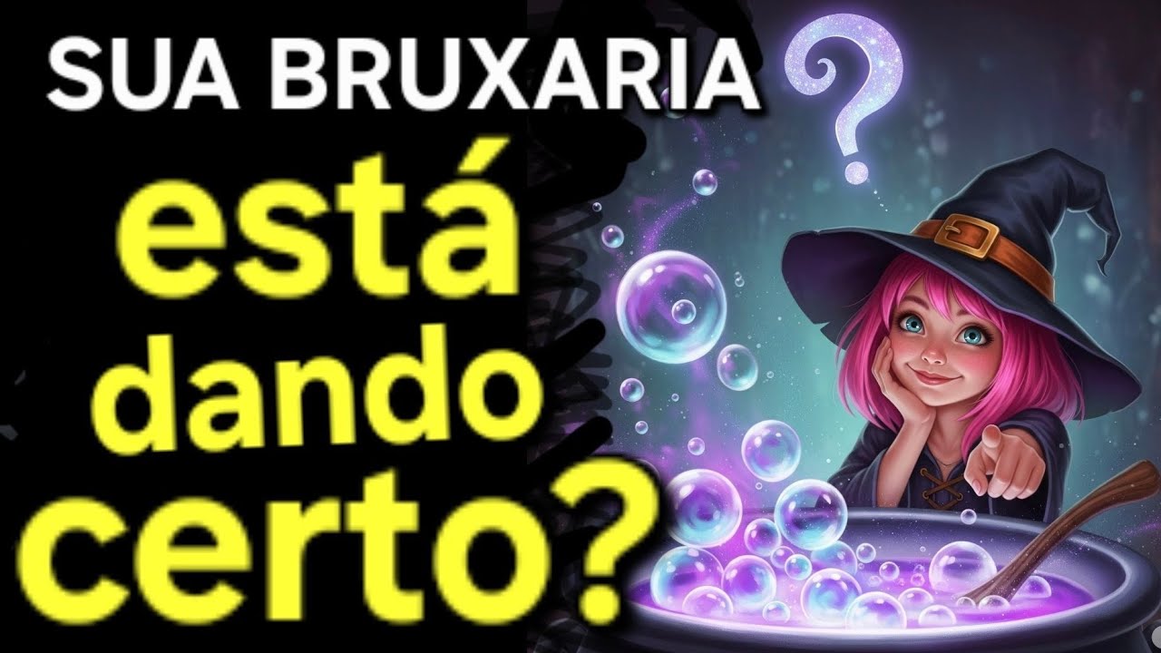 SUA BRUXARIA ESTÁ DANDO CERTO?