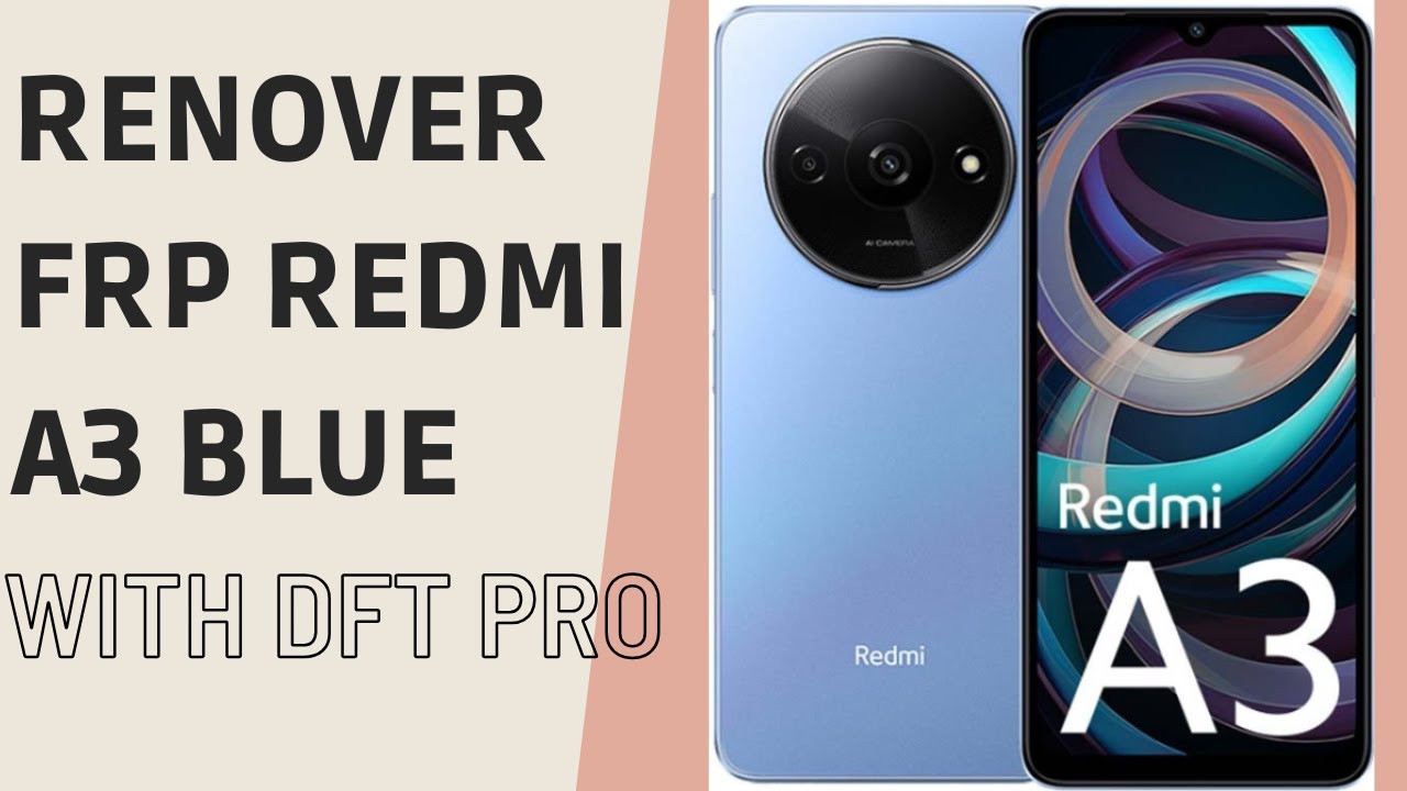 Remover frp Redmi A3 Blue with Dft pro