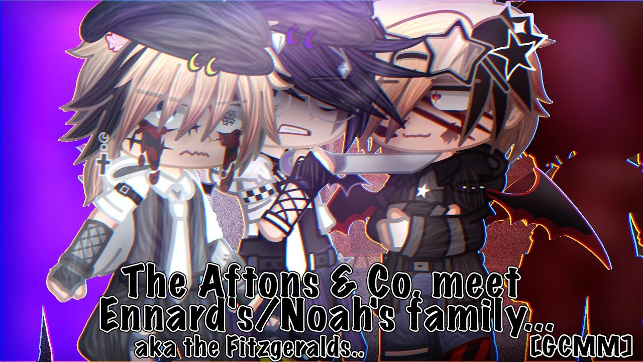 The Aftons & Co. meet Ennard's/Noah's Family... (aka the Fitzgeralds) [GCMM part 2]