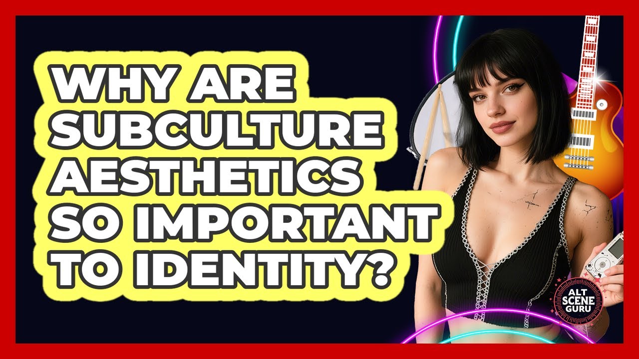 Why Are Subculture Aesthetics So Important To Identity? - Alt Scene Guru