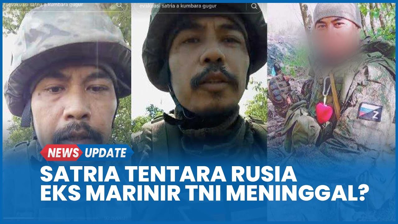 Satria Mantan Marinir TNI Gabung Tentara Rusia Perang Lawan Ukraina Dikabarkan Meninggal, Faktanya