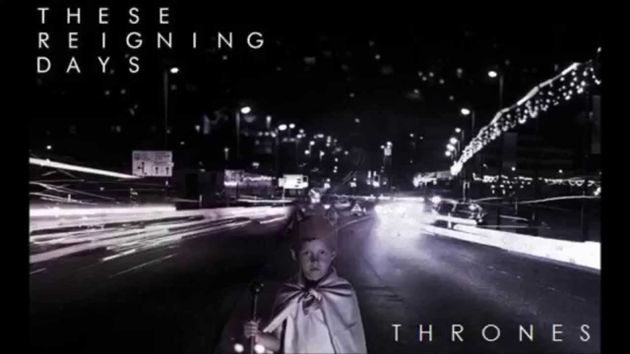 These Reigning Days - Thrones
