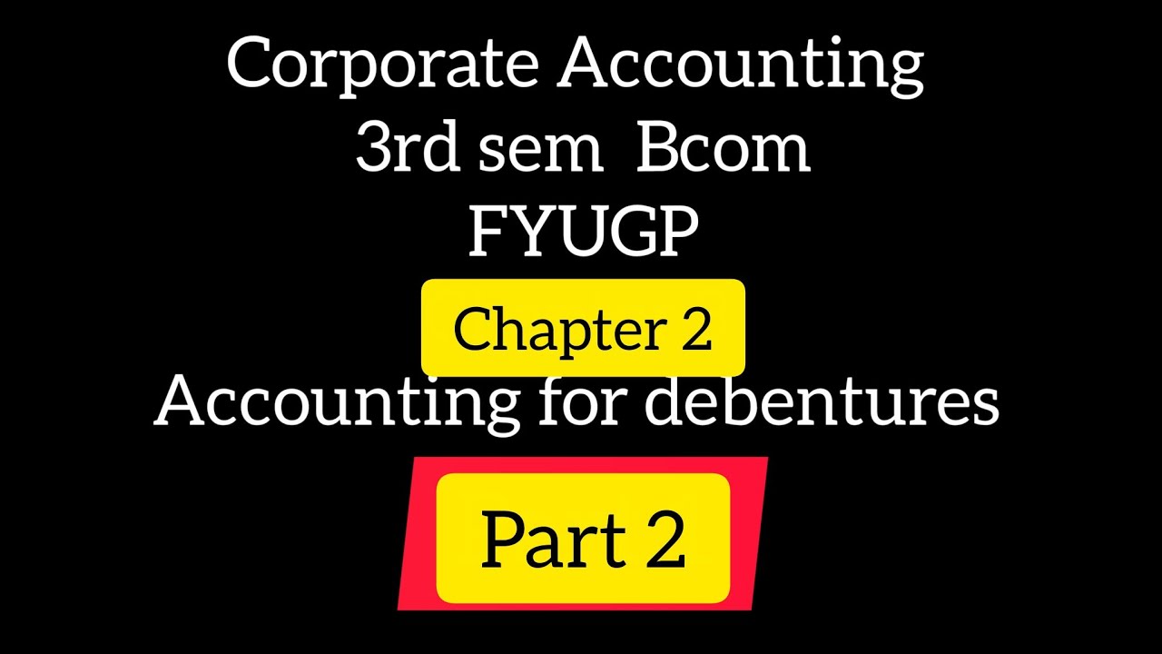  3rd Sem Bcom/Corporate Accounting /Accounting for debentures part 2 FYUGP