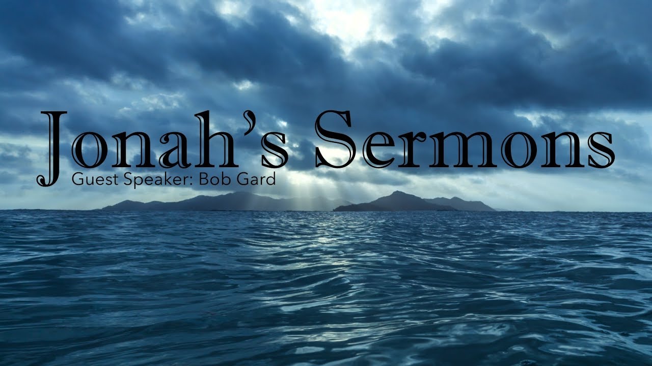 Guest Speaker - Bob Gard - Jonah's Sermons - 3.3.19