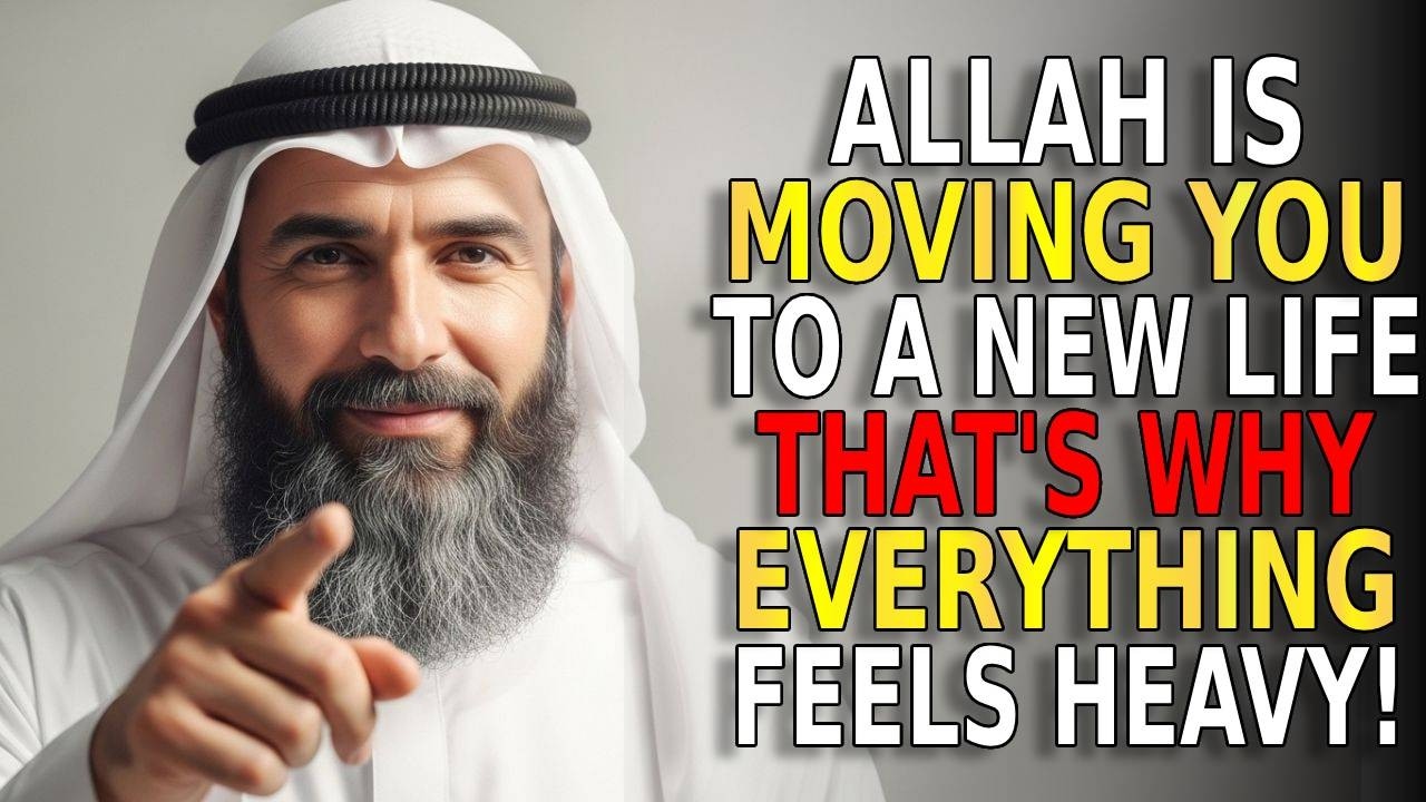 Allah Is Moving You to a New Life | That’s Why Everything Feels Heavy | ISLAM