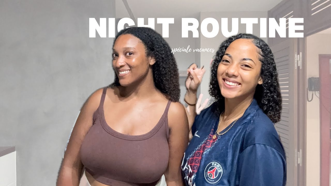 NIGHT ROUTINE spéciale vacances - double nettoyage, haircare…