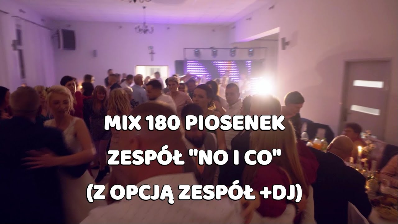 Mix 180 piosenek - Zespół NO I CO, zespół Dj na wesele Złotów Piła Bydgoszcz Poznań Toruń Chojnice