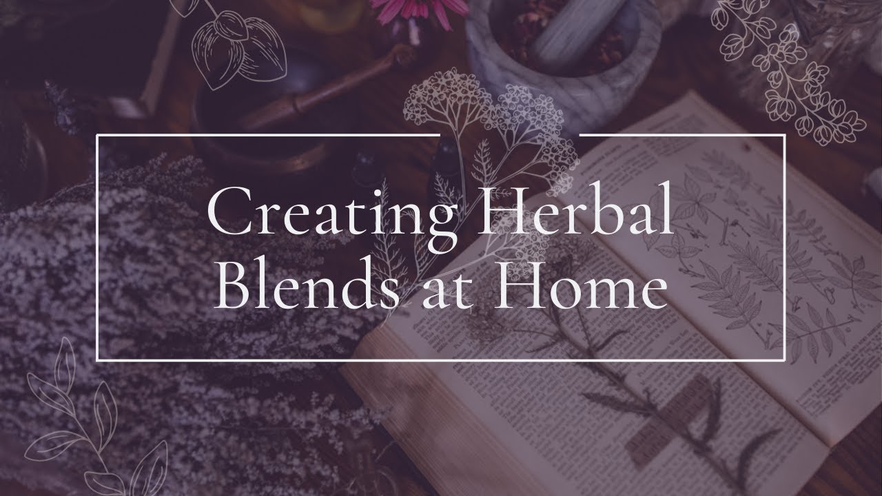 Creating Herbal Blends at Home