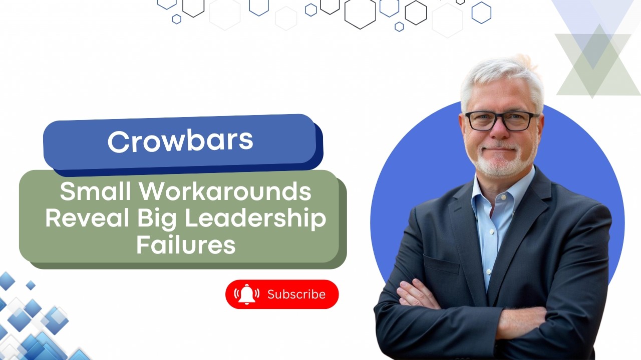 The Crowbar Conundrum: How Small Workarounds Reveal Big Leadership Failures