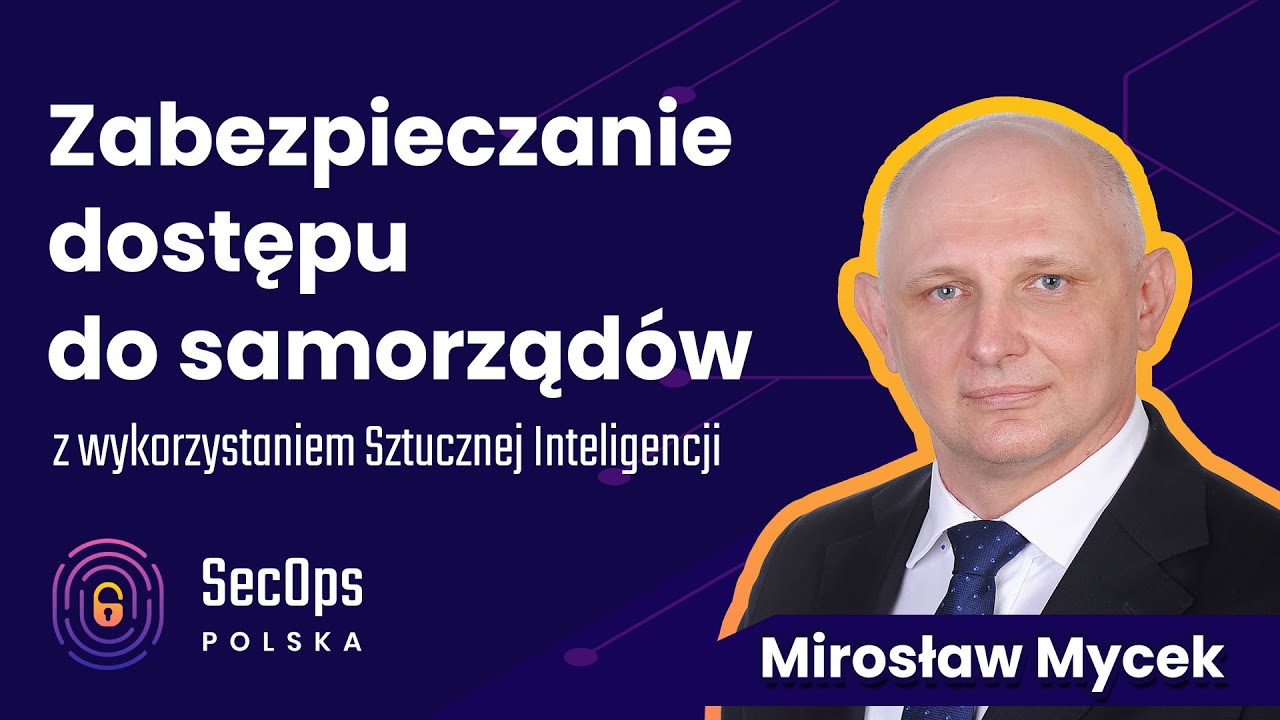 [#93] Zabezpieczanie dostępu do samorządów z wykorzystaniem Sztucznej Inteligencji - Mirosław Mycek