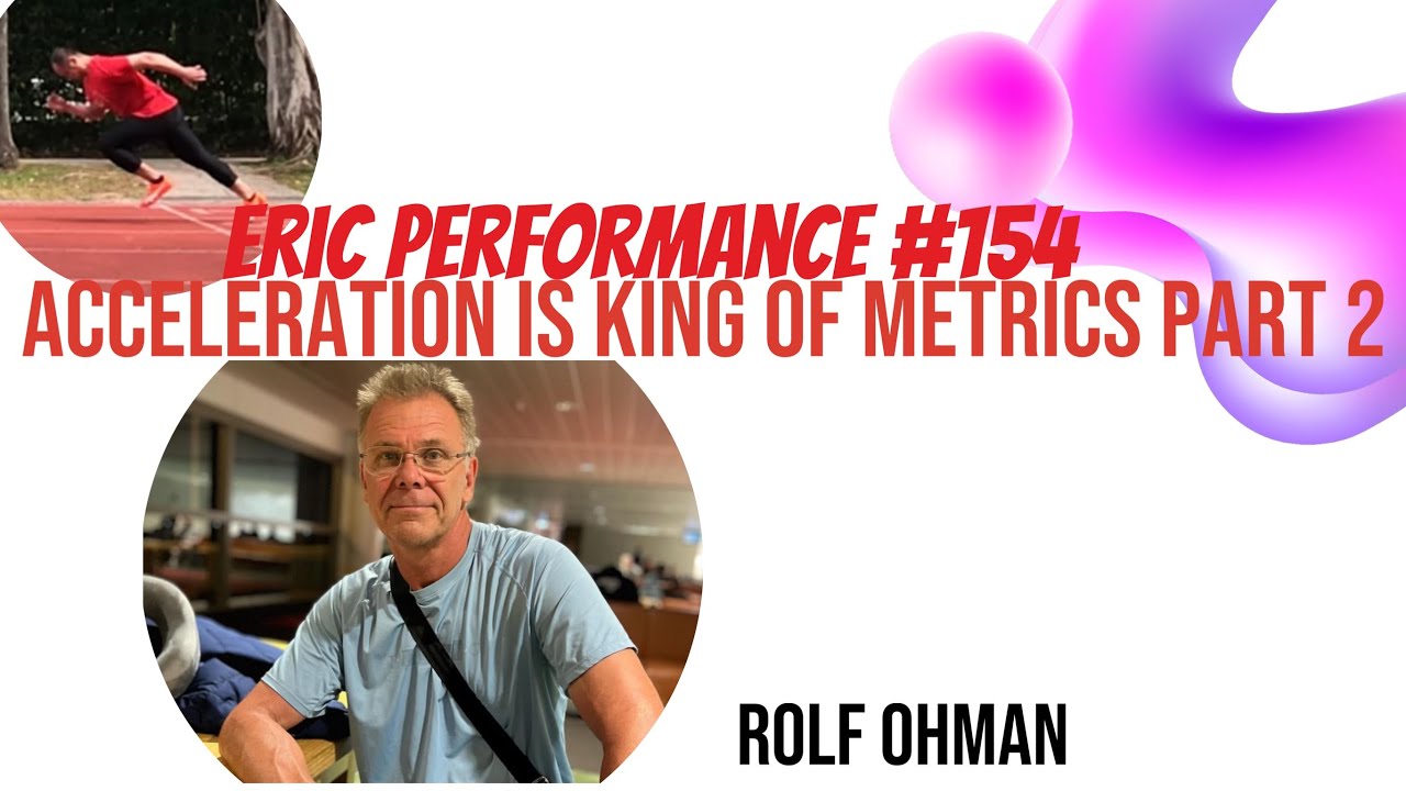 Eric Performance #154 Rolf Ohman Acceleration is king of metrics part 2 加速度 舉重 運動表現 週期 速度訓練 重訓 短跑 健身