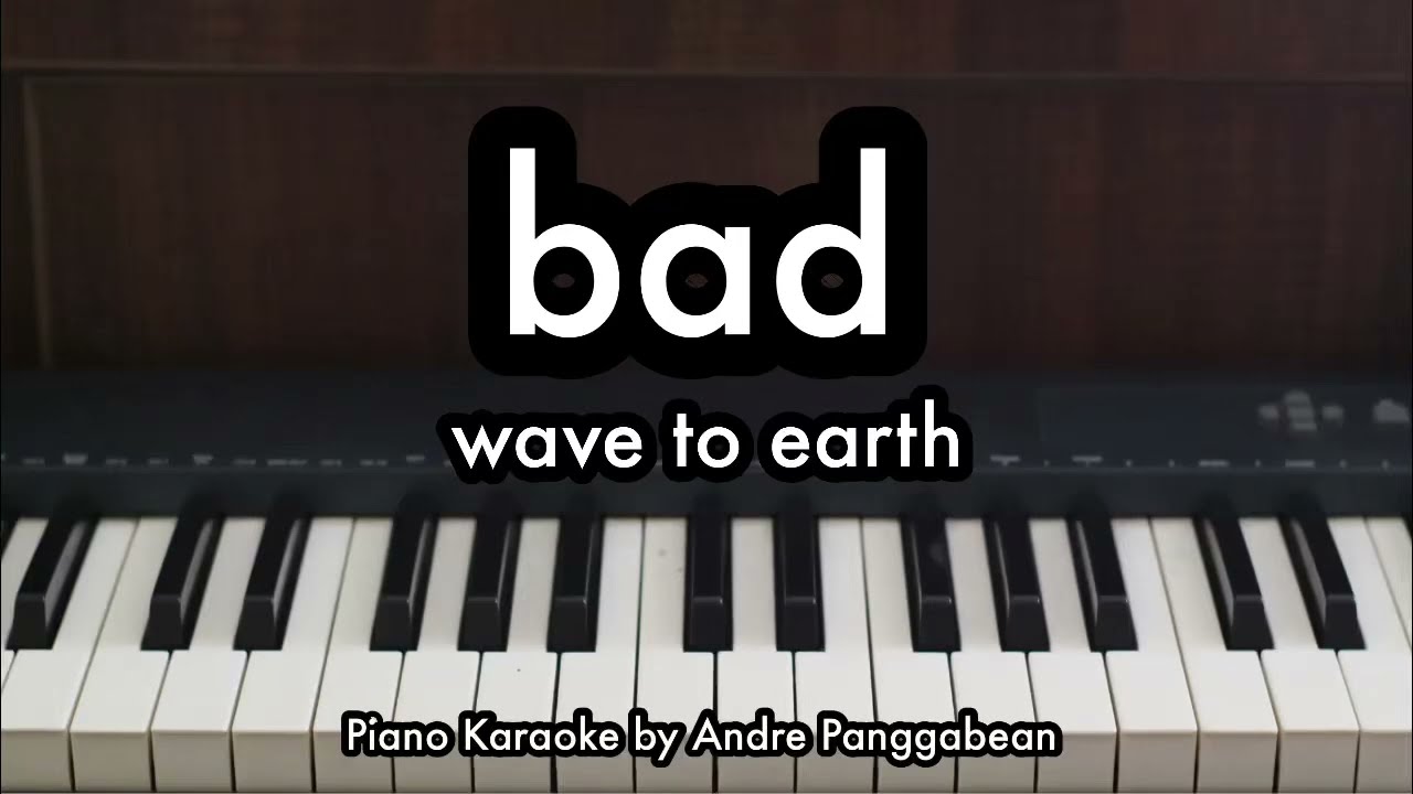 bad - wave to earth | Piano Karaoke by Andre Panggabean