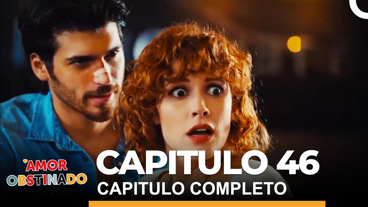 Amor Obstinado Capitulo 46 Completo