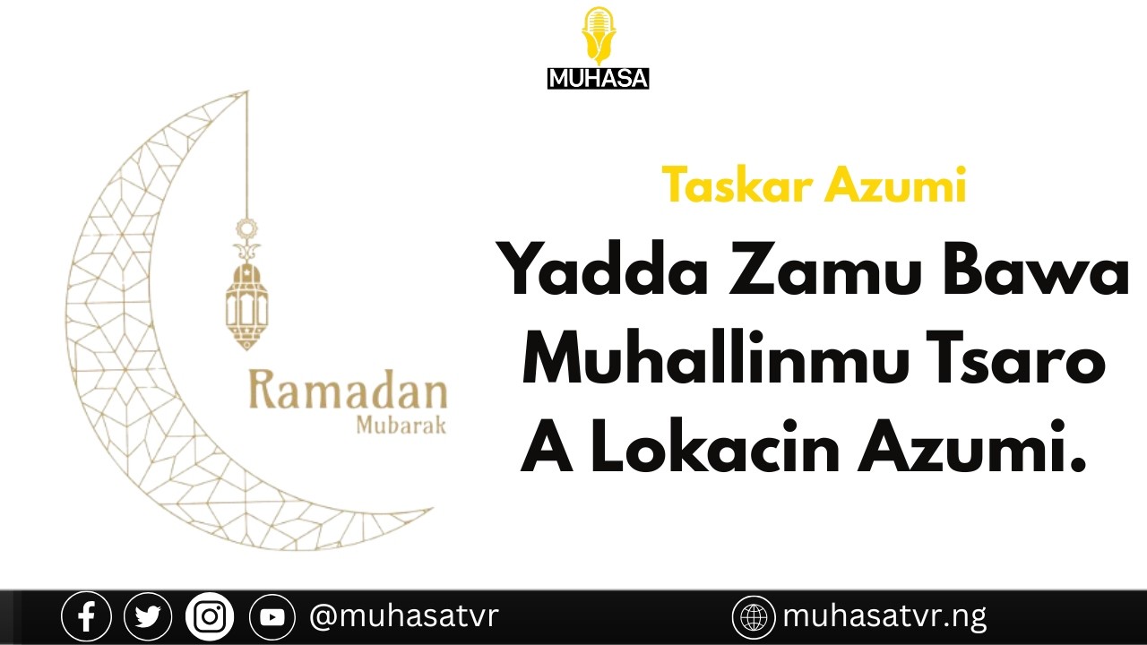 Taskar Azumi : Yadda Zamu Baiwa Muhallinmu Tsaro A Lokacin Azumi.