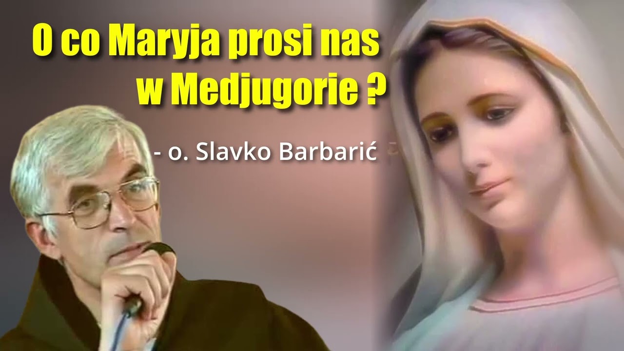 O co Maryja prosi nas w Medjugorie? - o. Slavko Barbarić