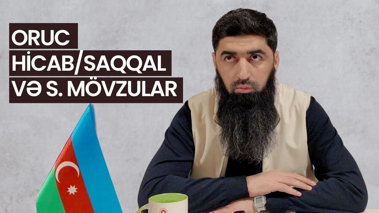Oruc, Hicab/Saqqal və s. Mövzular | Elçin Rufullayev