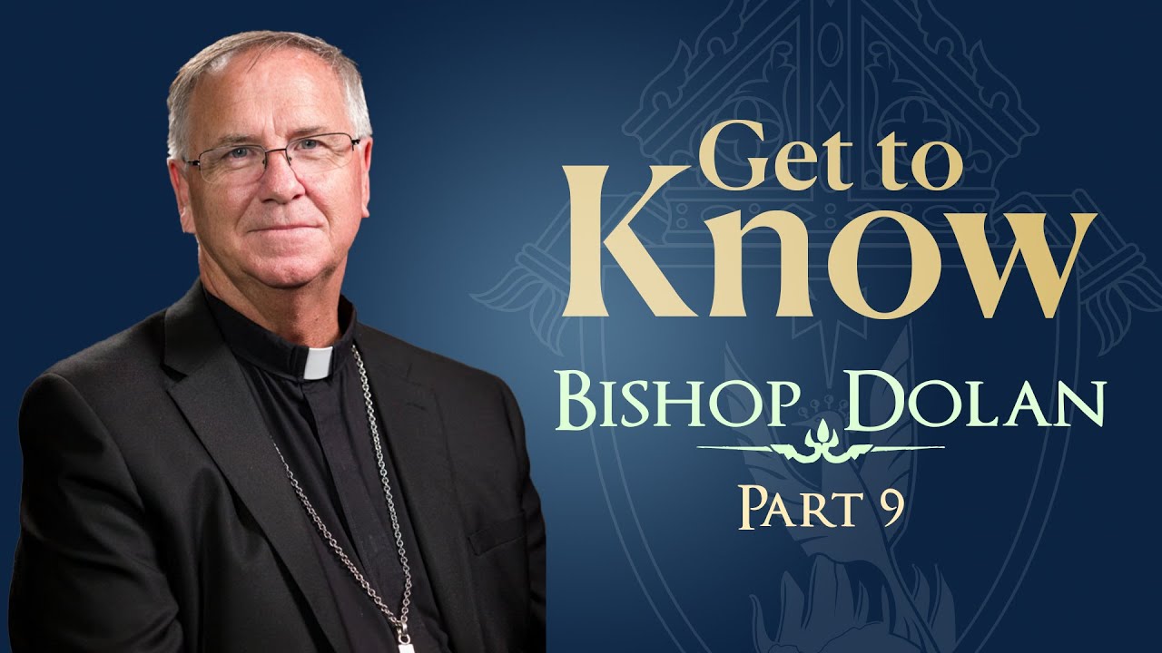 Get to know Bishop Dolan: Part 9