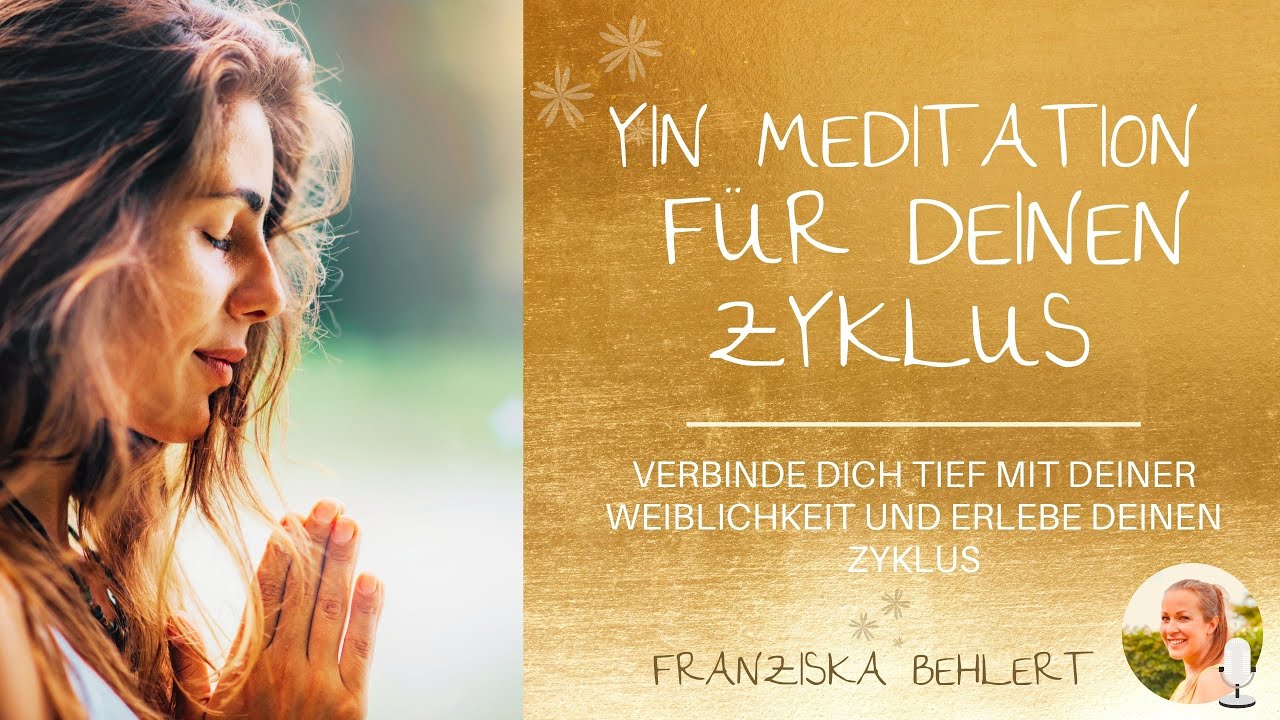 YIN Meditation f&uuml;r deinen Zyklus und deine Weiblichkeit | Tiefenentspannte Auszeit nur f&uuml;r dich