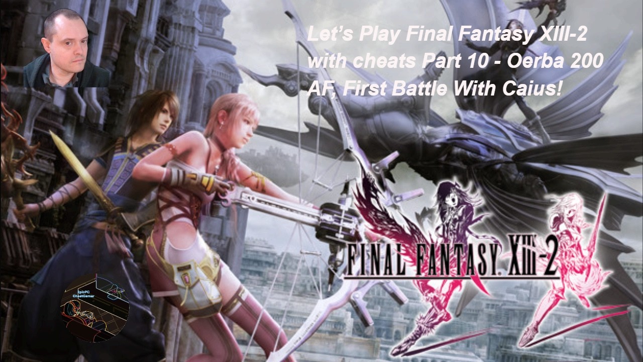 Let’s Play Final Fantasy XIII-2 with cheats Part 10 - Oerba 200 AF, First Battle With Caius!
