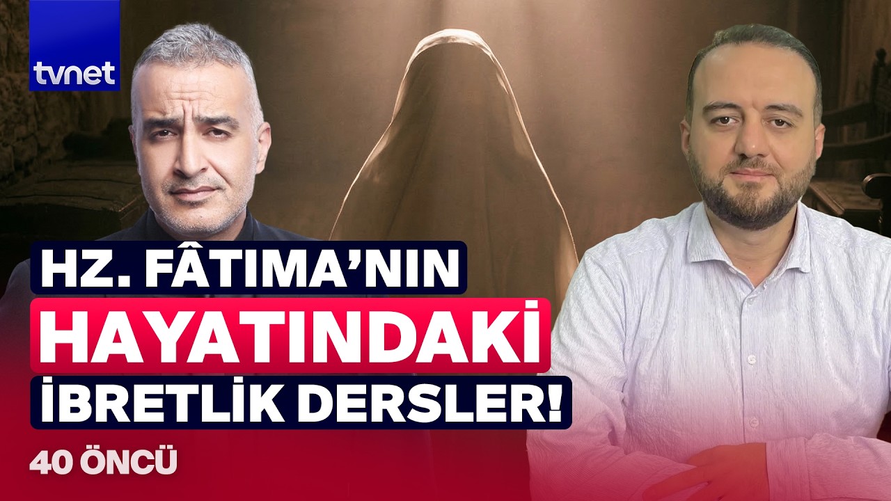 Hz. Fâtıma’nın hayatı Müslümanlara hangi mesajları veriyor? l 40 Öncü