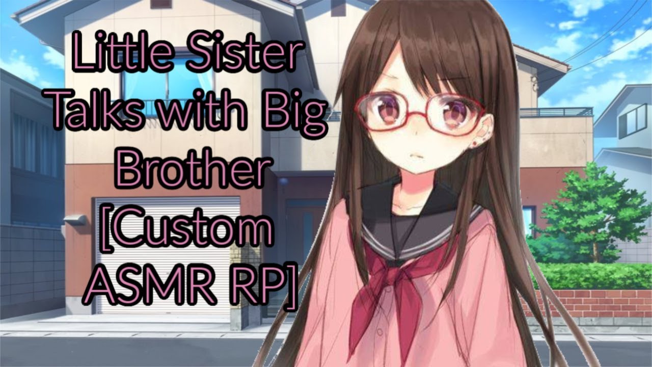Little Sister Talks with Big Brother [Custom ASMR RP]