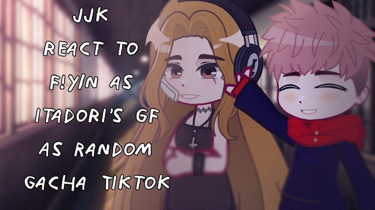 JJK React To F!Y/N As Itadori's Girlfriend As Random Gacha TikTok || Gacha React