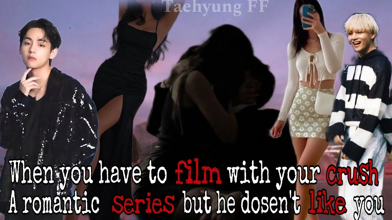 When you have to film with your crush a romantic series but he dosen't like you||Taehyung FF|| #bts