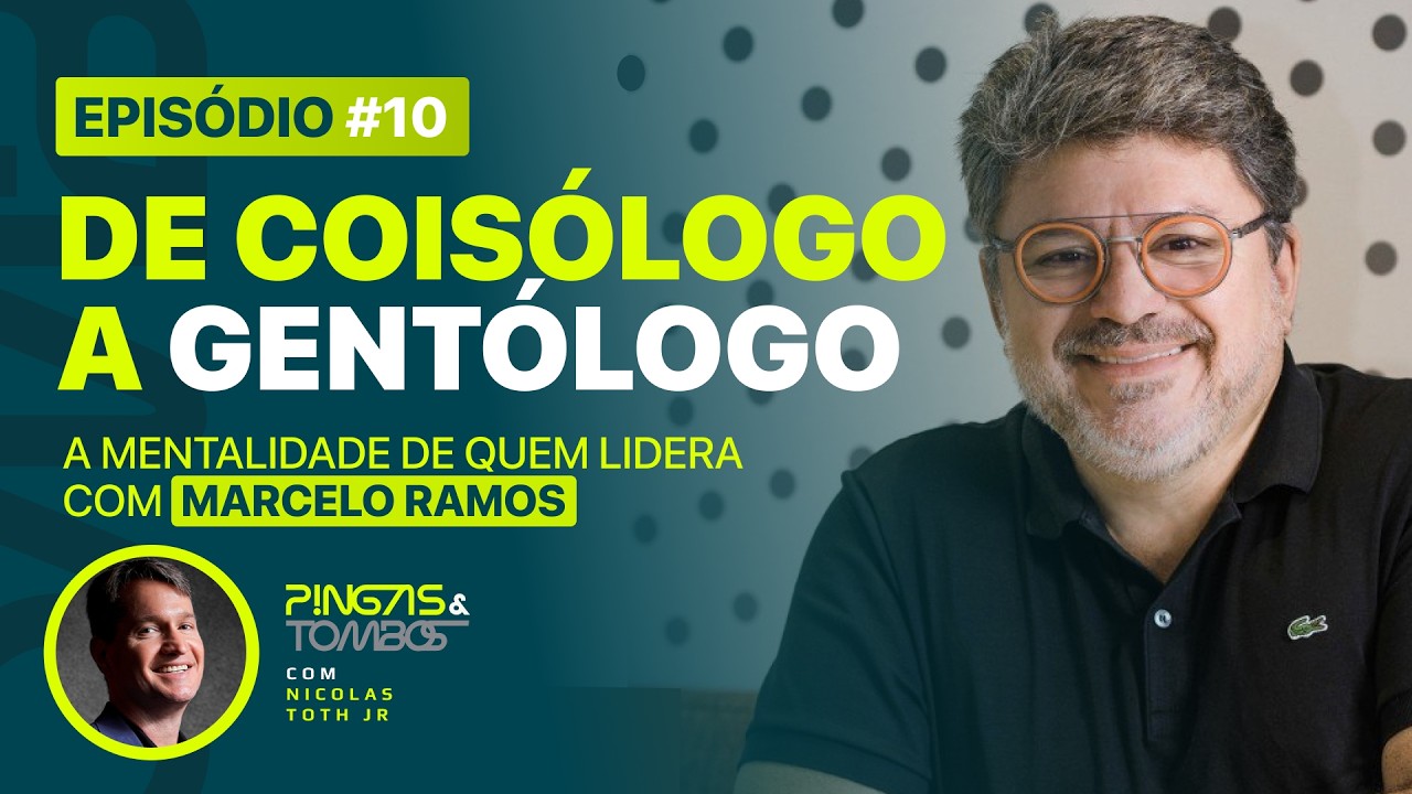 DE COISÓLOGO A GENTÓLOGO | A mentalidade de quem lidera  com Marcelo Ramos - Pingas e Tombos EP10