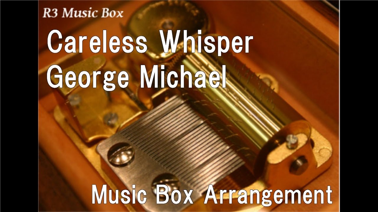 Careless Whisper/George Michael [Music Box]