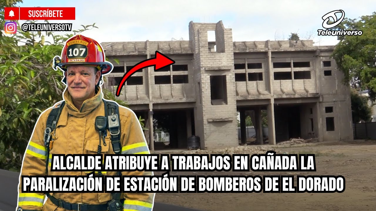 ALCALDE ATRIBUYE A TRABAJOS EN CAÑADA LA PARALIZACIÓN DE ESTACIÓN DE BOMBEROS DE EL DORADO