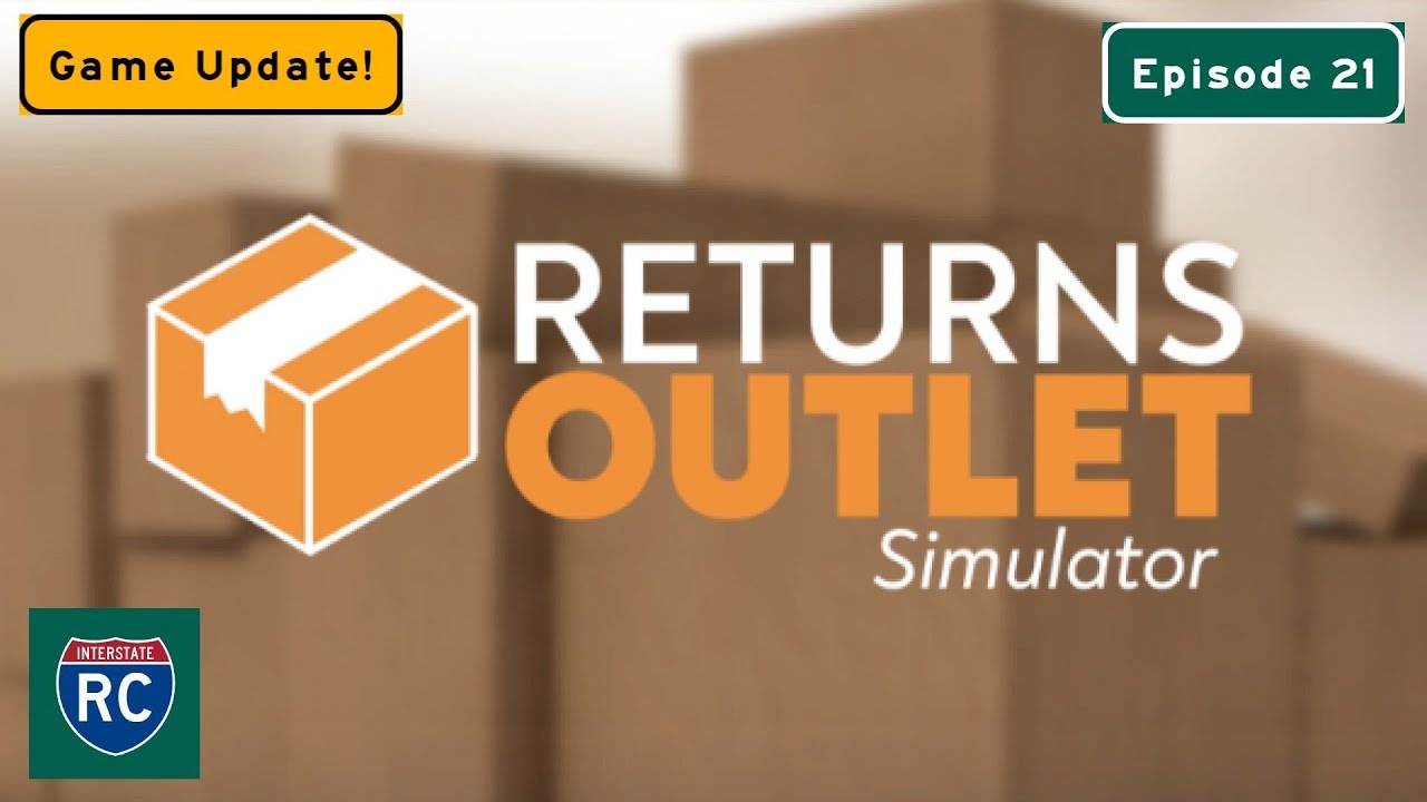 Returns Outlet Simulator UPDATE - New Orders, Easier Repairs, and More!  Episode 21