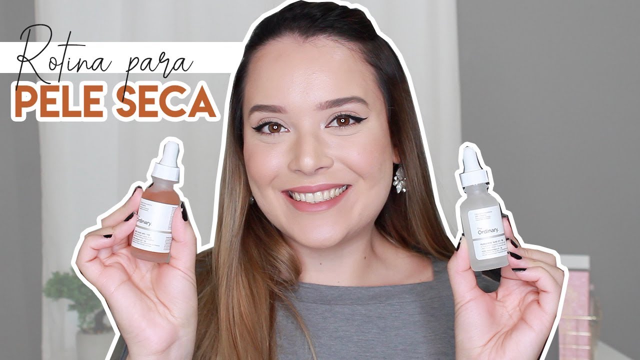 Rotina com The Ordinary para PELE SECA | Bru Lima Beauty