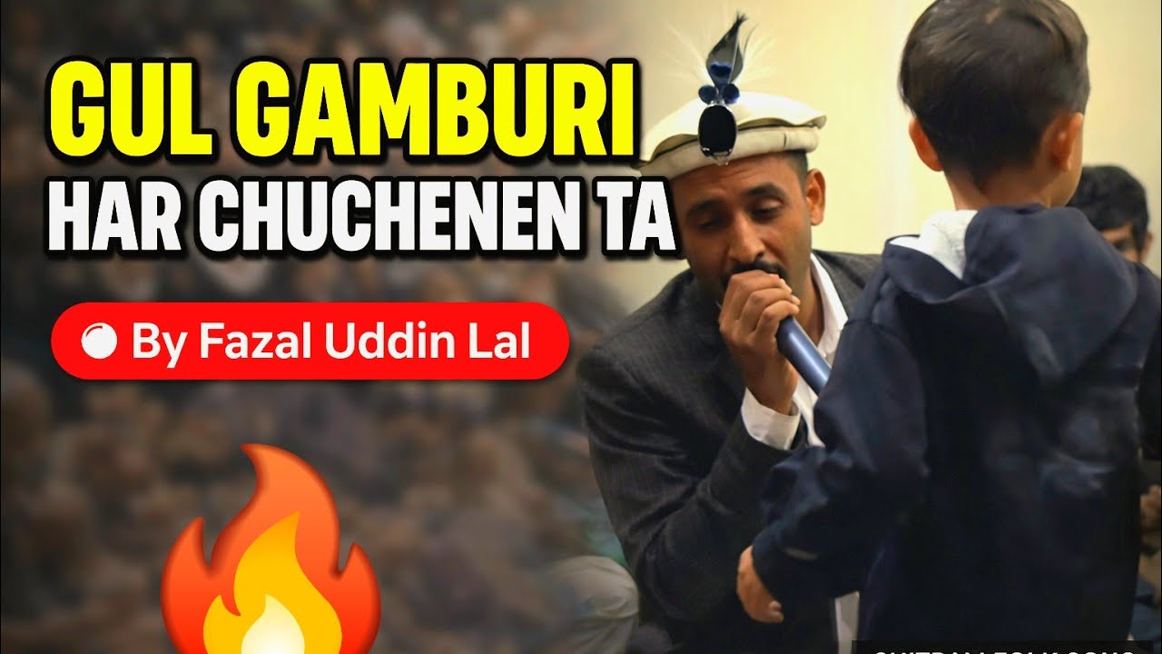 Gul Gamburi Ta Salamo Har – Khowar Song | Fazal Uddin Lal