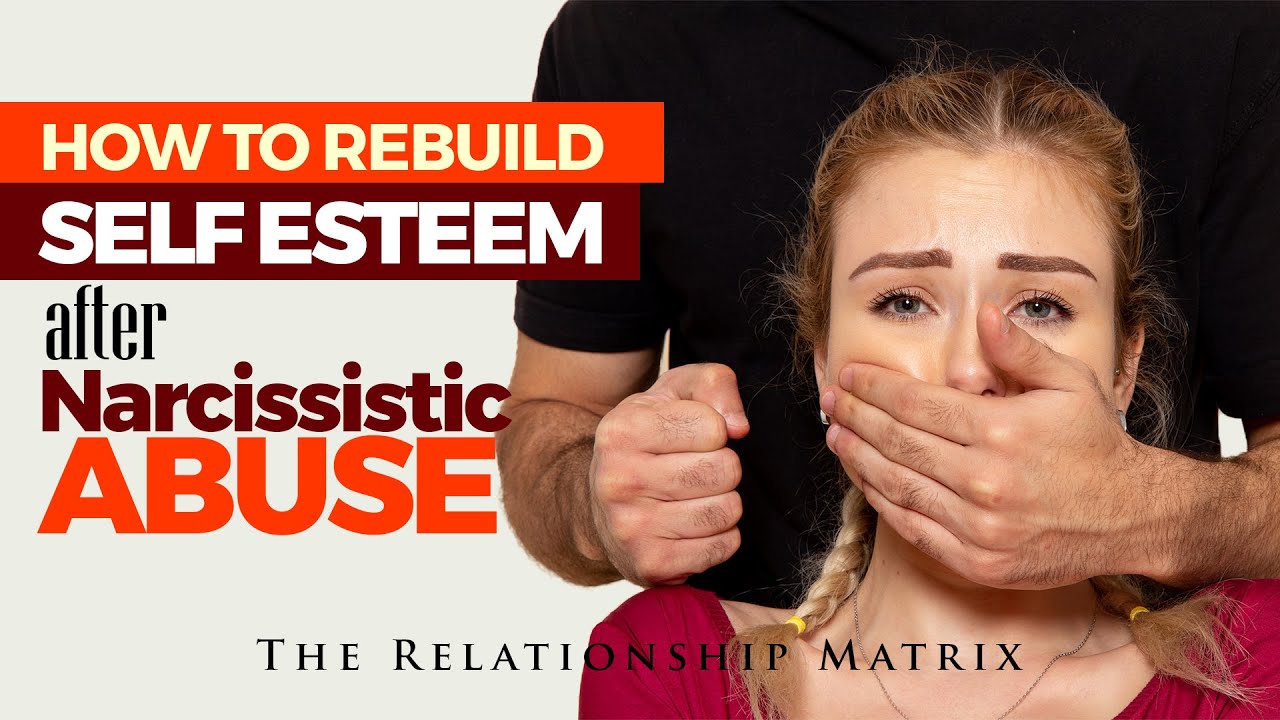 How to rebuild self esteem after narcissistic abuse.