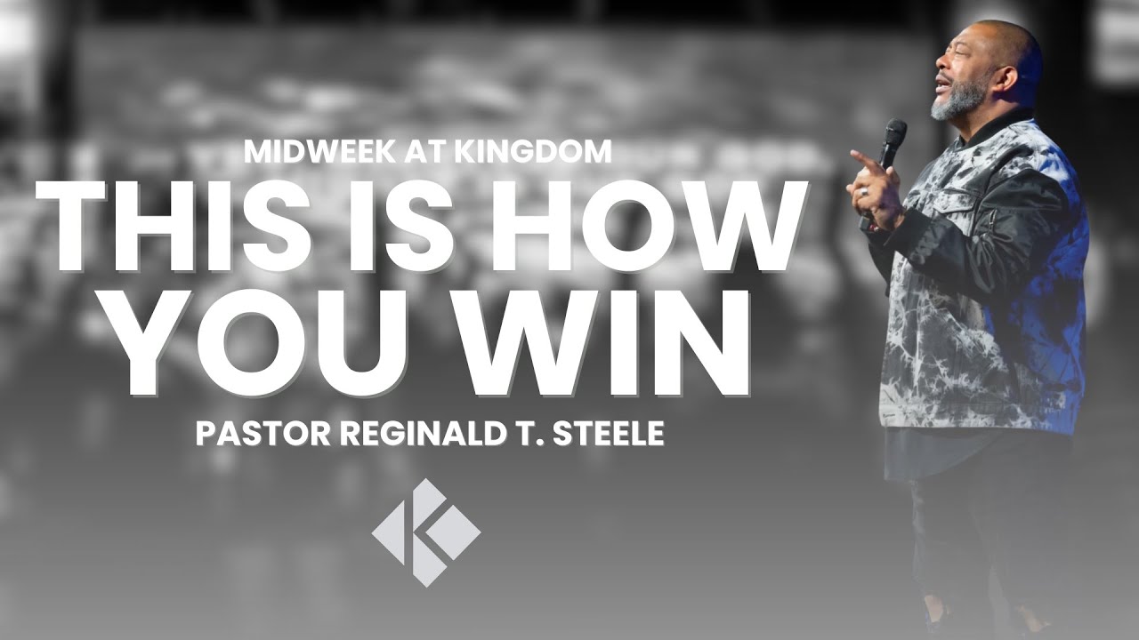 THIS IS HOW YOU WIN | PASTOR REGINALD T. STEELE | KINGDOM CHURCH AZ